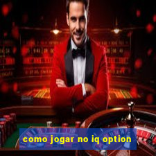 como jogar no iq option